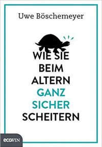 Wie Sie beim Altern ganz sicher scheitern