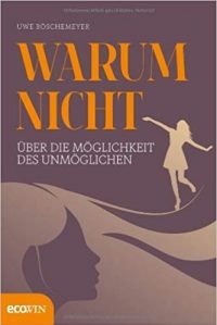 Warum nicht - Über die Möglichkeit des Unmöglichen