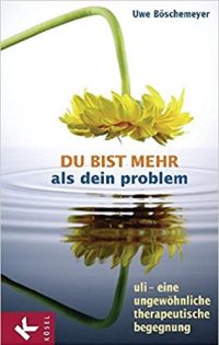 Du bist mehr als Dein Problem. Uli – eine ungewöhnliche Therapeut- Klient-Begegnung.