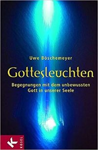 Gottesleuchten - Begegnungen mit dem unbewussten Gott in der eigenen Seele 