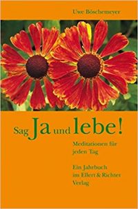 Sag Ja und lebe! Meditationen für jeden Tag